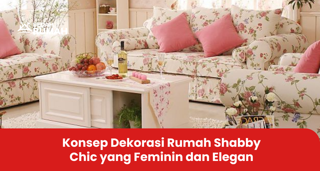 Konsep Dekorasi Rumah Shabby Chic yang Feminin dan Elegan