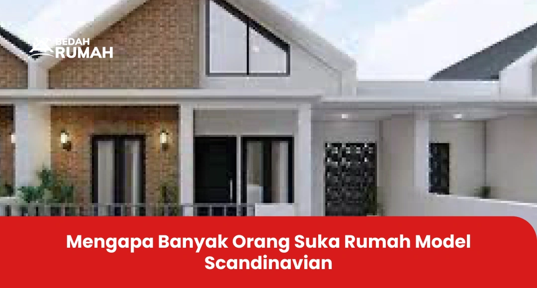 Mengapa Banyak Orang Suka Rumah Model Scandinavian