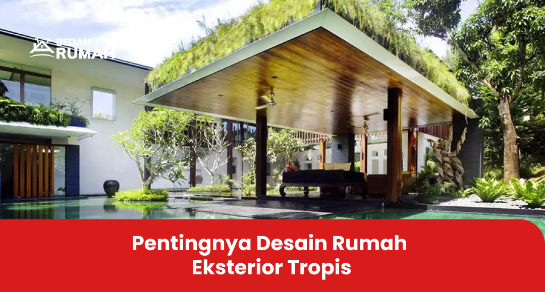 Pentingnya Desain Rumah Eksterior Tropis
