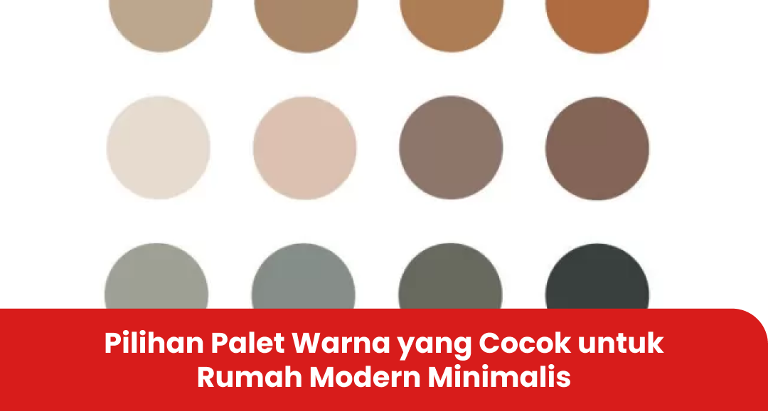 Pilihan Palet Warna yang Cocok untuk Rumah Modern Minimalis