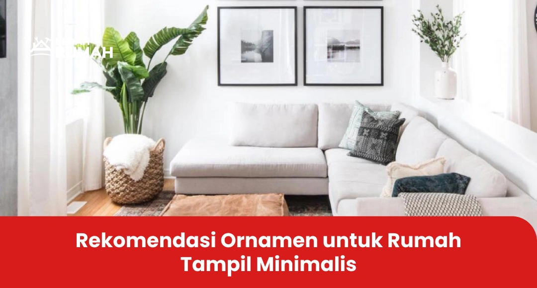Rekomendasi Ornamen untuk Rumah Tampil Minimalis