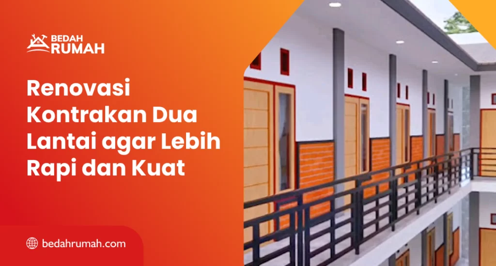 Renovasi Kontrakan Dua Lantai agar Lebih Rapi dan Kuat