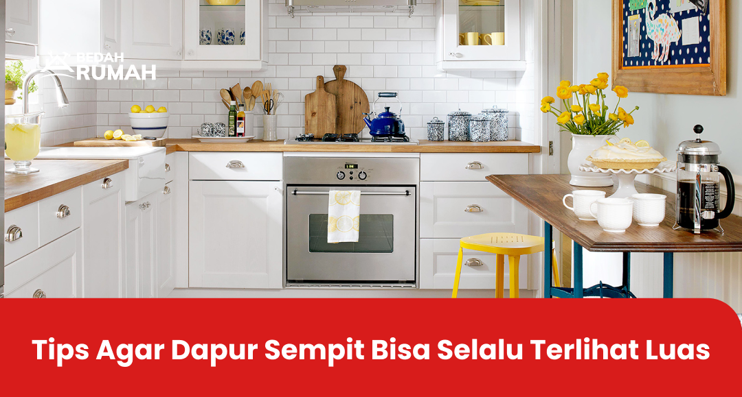 Tips Agar Dapur Sempit Bisa Selalu Terlihat Luas