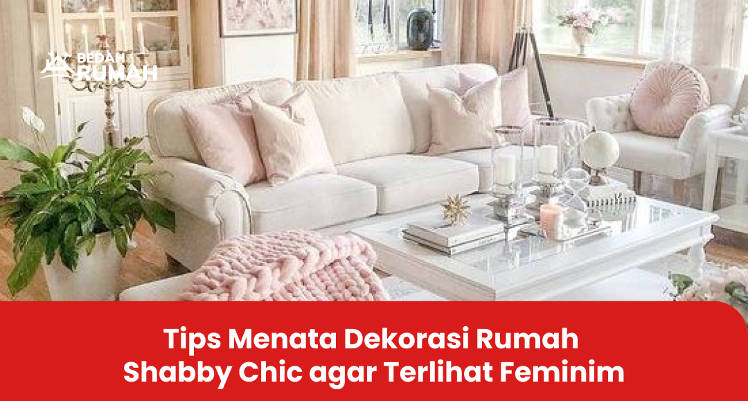 Tips Menata Dekorasi Rumah Shabby Chic agar Terlihat Feminim