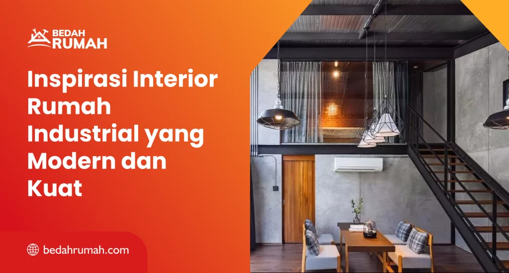Inspirasi Interior Rumah Industrial yang Modern dan Kuat