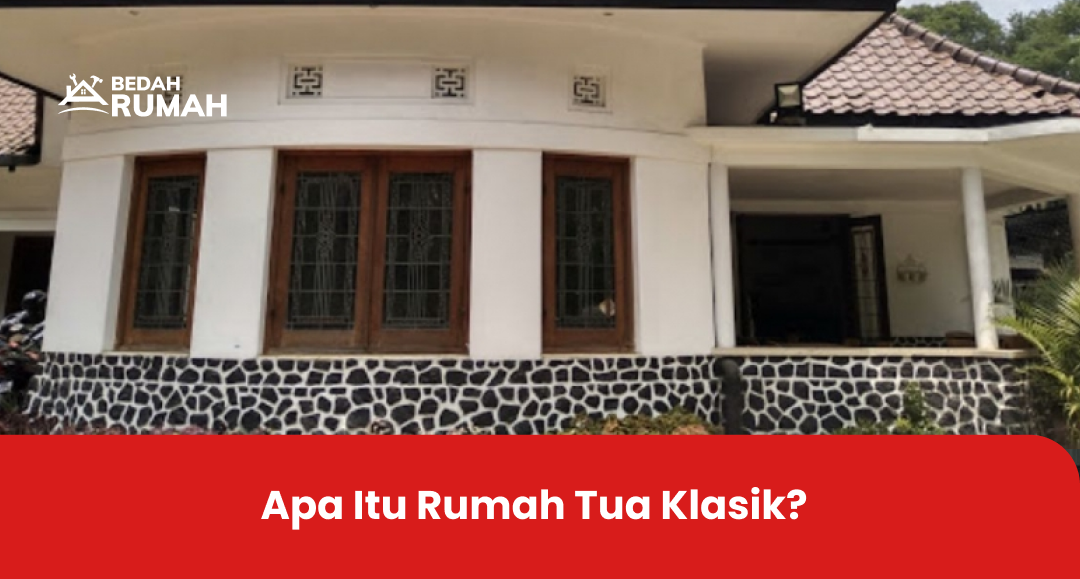 Apa Itu Rumah Tua Klasik