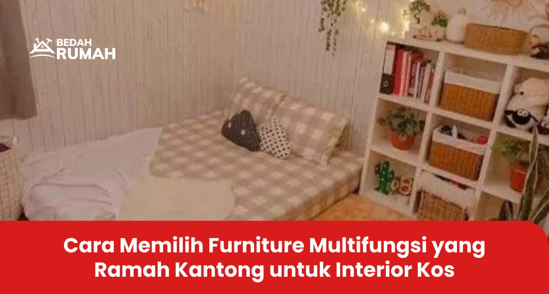 Cara Memilih Furniture Multifungsi yang Ramah Kantong untuk Interior Kos