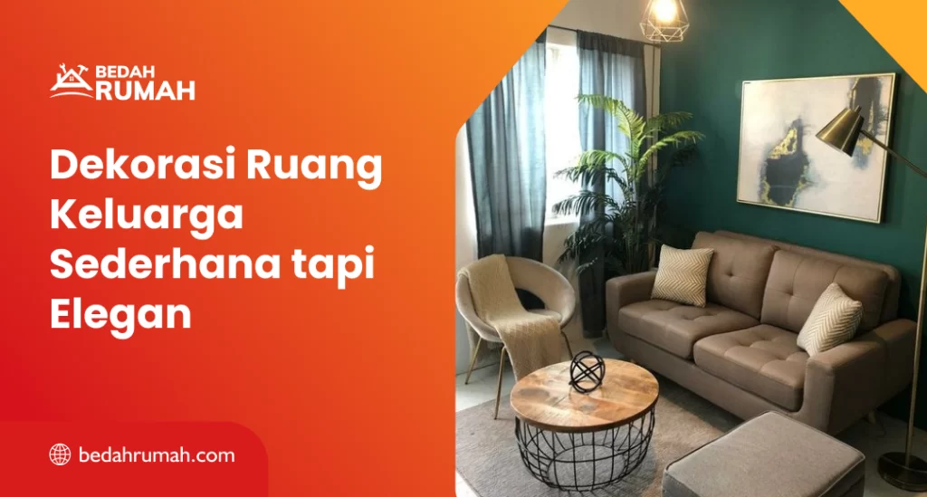 Dekorasi Ruang Keluarga Sederhana tapi Elegan