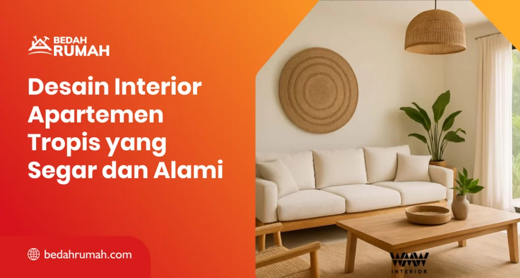 Desain Interior Apartemen Tropis yang Segar dan Alami