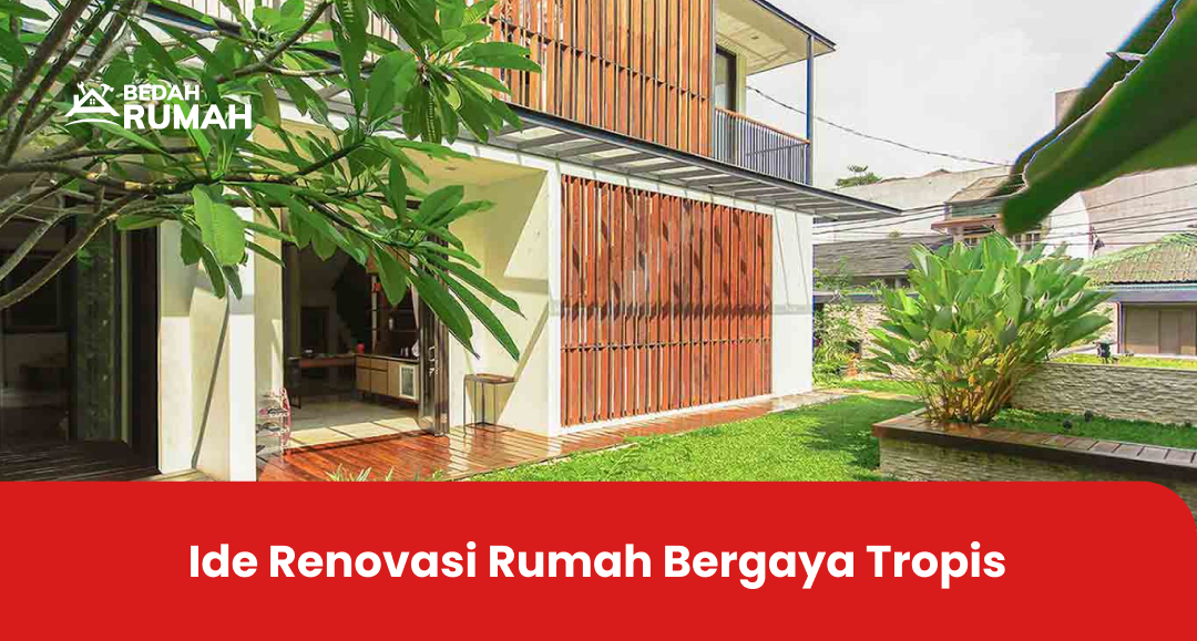 Ide Renovasi Rumah Bergaya Tropis