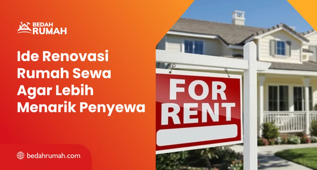 Ide Renovasi Rumah Sewa Agar Lebih Menarik Penyewa