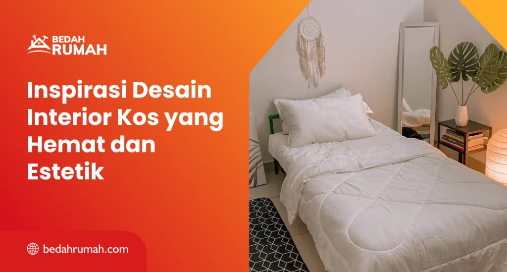 Inspirasi Desain Interior Kos yang Hemat dan Estetik