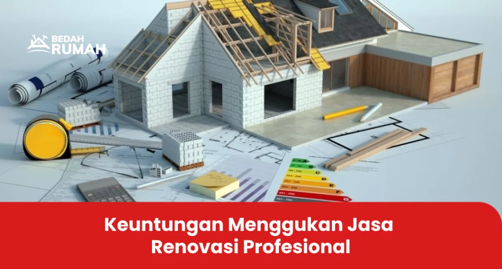 Keuntungan Menggunakan Jasa Renovasi Profesional