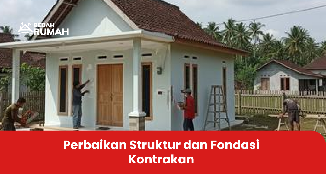 Perbaikan Struktur dan Fondasi Kontrakan