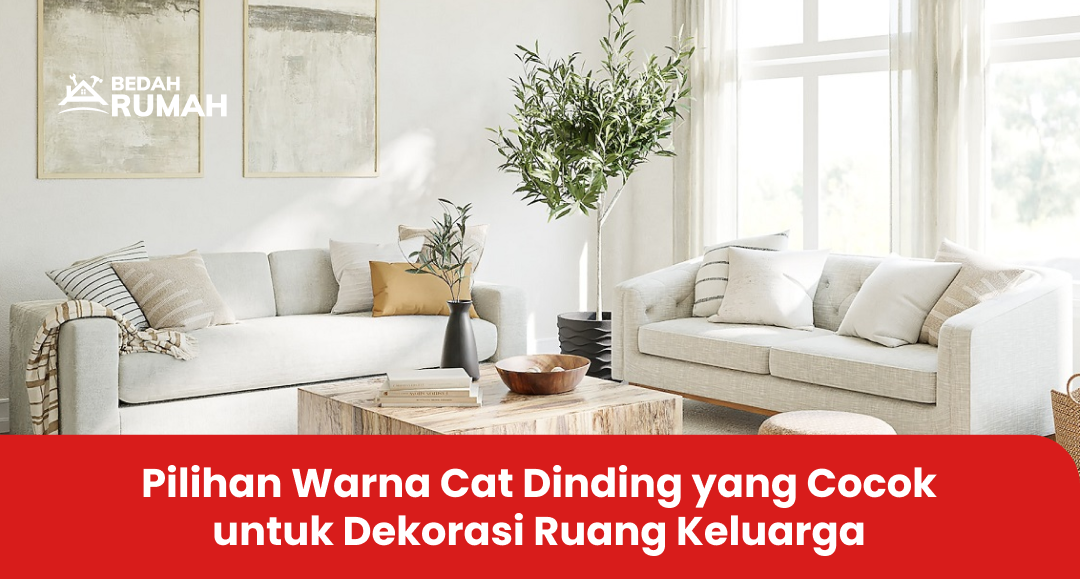 Pilihan Warna Cat Dinding yang Cocok untuk Dekorasi Ruang Keluarga