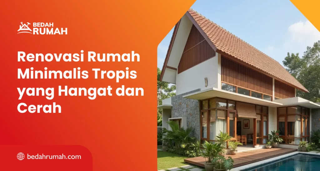 Renovasi Rumah Minimalis Tropis yang Hangat dan Cerah