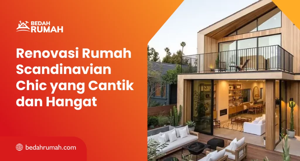 Renovasi Rumah Scandinavian Chic yang Cantik dan Hangat
