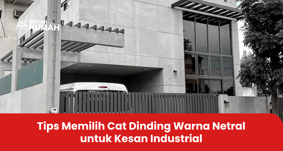 Tips Memilih Cat Dinding Warna Netral untuk Kesan Industrial