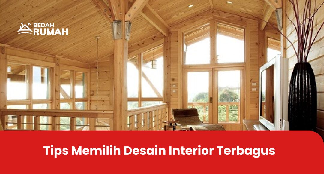 Tips Memilih Desain Interior Terbagus