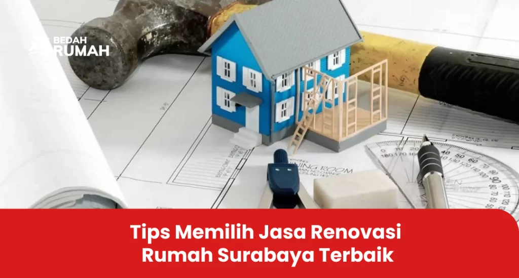 Tips Memilih Jasa Renovasi Rumah Surabaya Terbaik