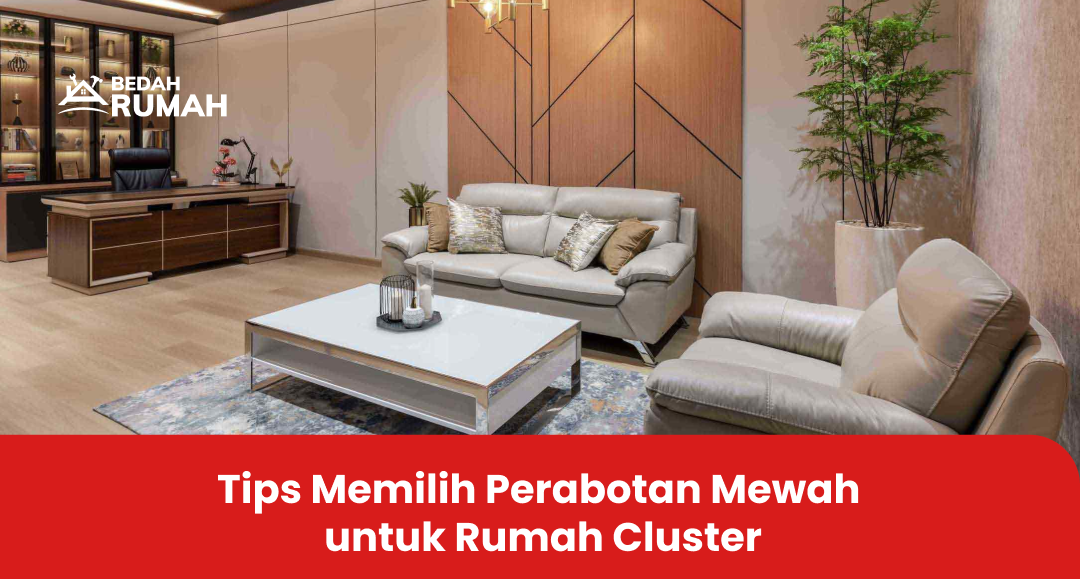 Tips Memilih Perabotan Mewah untuk Rumah Cluster