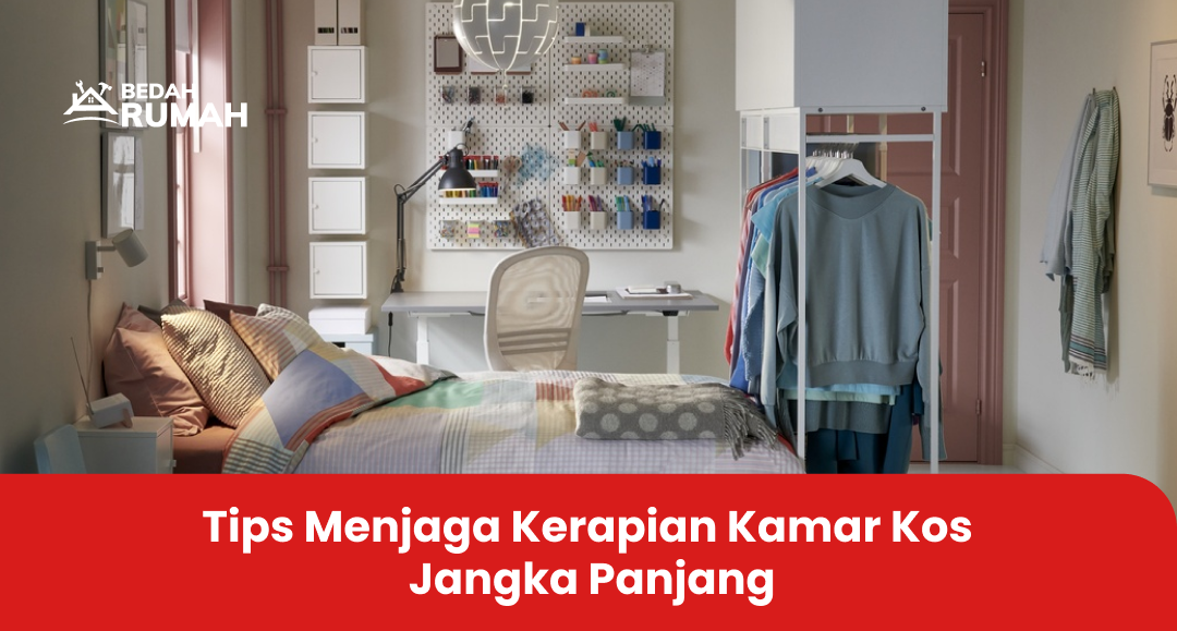 Tips Menjaga Kerapian Kamar Kos Jangka Panjang
