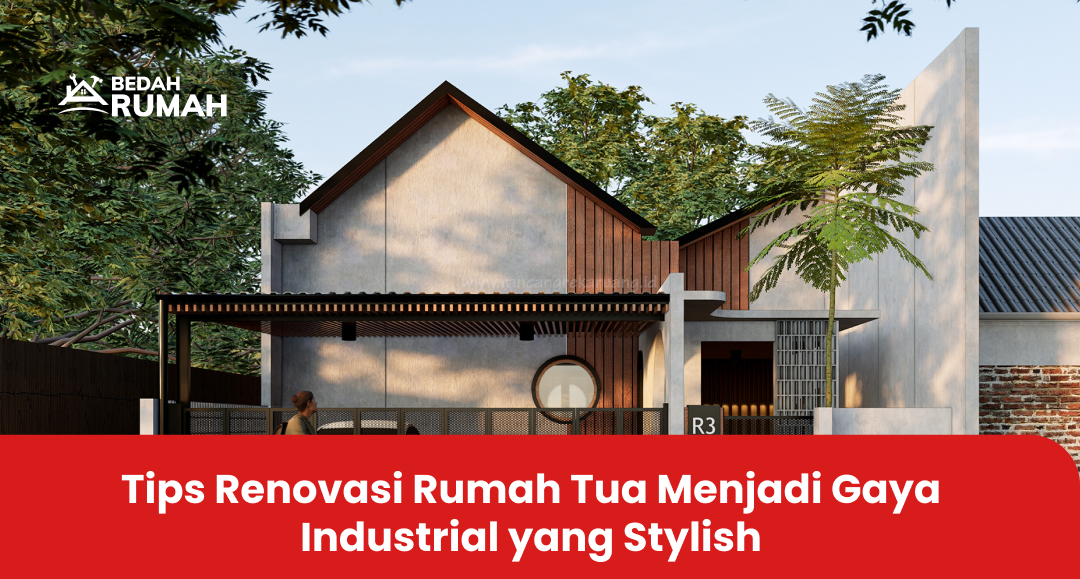 Tips Renovasi Rumah Tua Menjadi Gaya Industrial yang Stylish