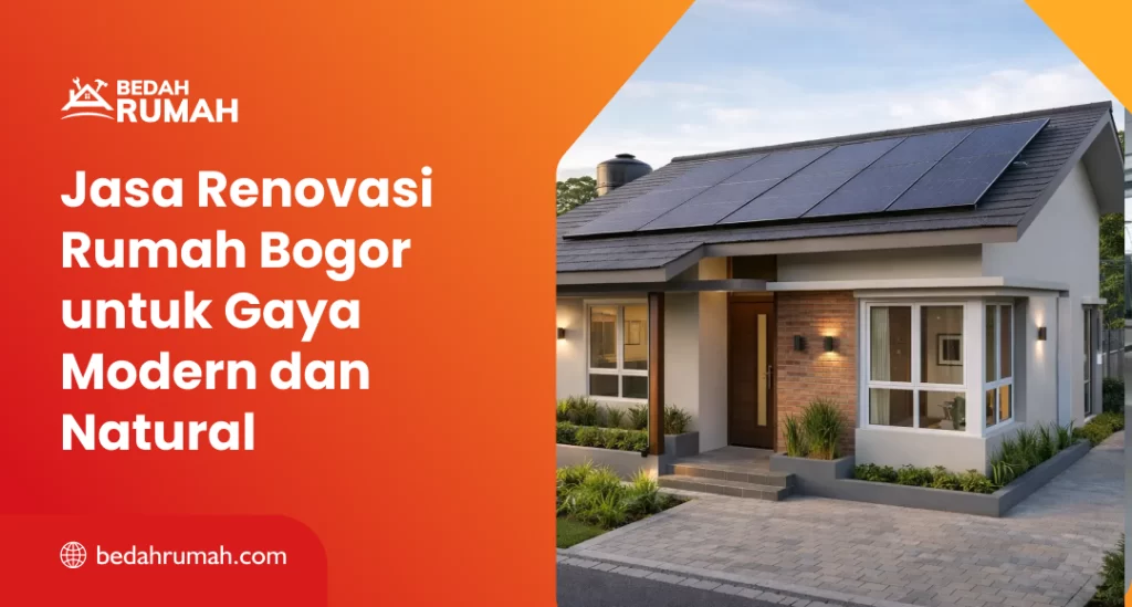 Jasa Renovasi Rumah Bogor untuk Gaya Modern dan Natural