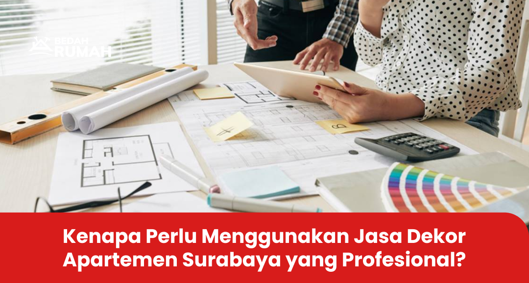Kenapa Perlu Menggunakan Jasa Dekor Apartemen Surabaya yang Profesional?