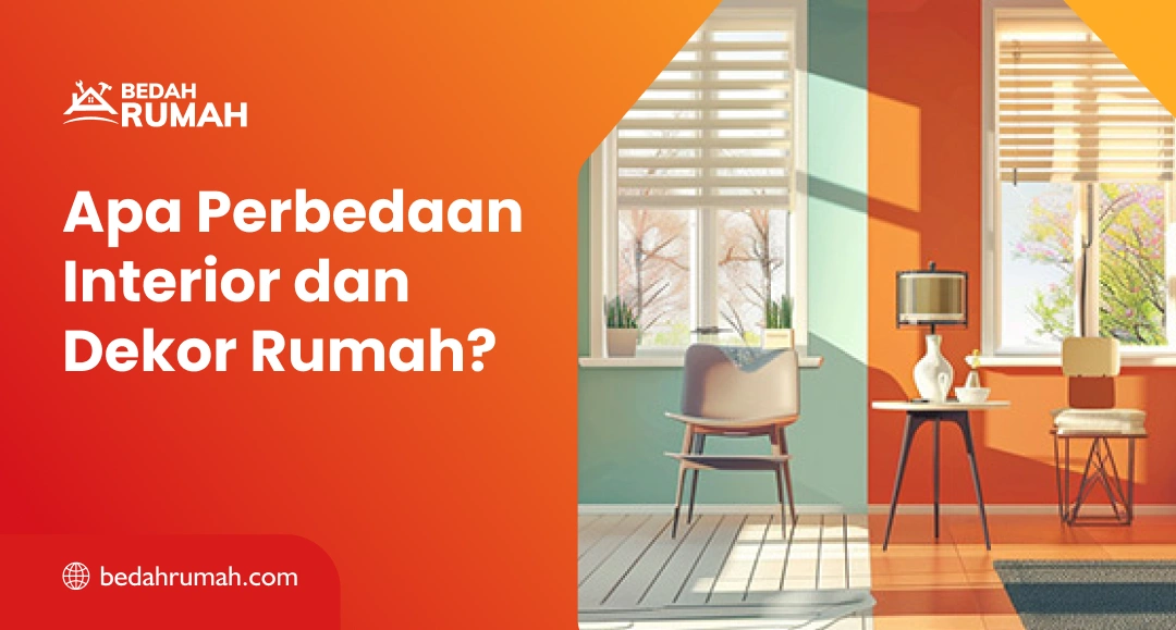 Apa Perbedaan Interior dan Dekor Rumah? - Bedah Rumah