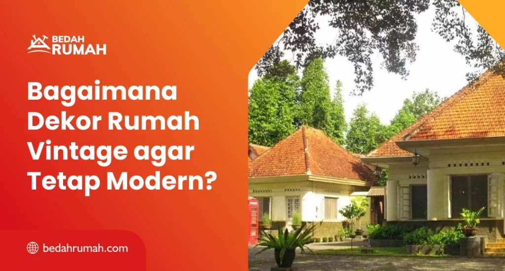 Bagaimana Dekor Rumah Vintage agar Tetap Modern?