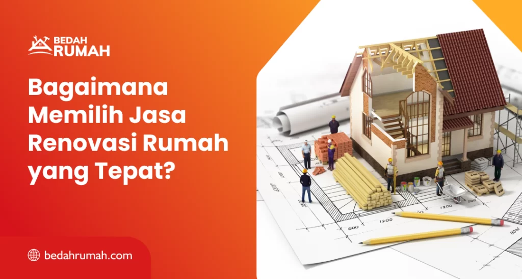 Bagaimana Memilih Jasa Renovasi Rumah yang Tepat?