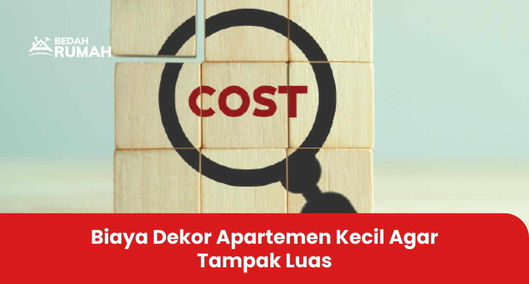 Biaya Dekor Apartemen Kecil Agar Tampak Luas