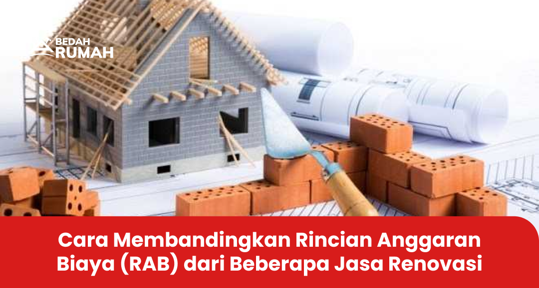 Cara Membandingkan Rincian Anggaran Biaya (RAB) dari Beberapa Jasa Renovasi