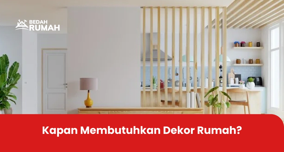 Kapan Membutuhkan Dekor Rumah?