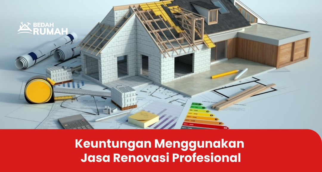 Keuntungan Menggunakan Jasa Renovasi Profesional