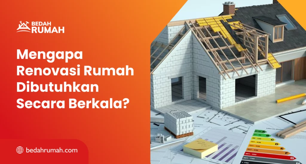 Mengapa Renovasi Rumah Dibutuhkan Secara Berkala?