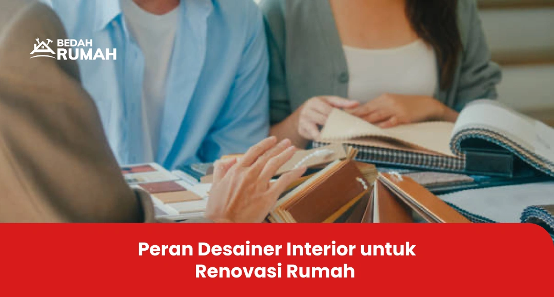 Peran Desainer Interior untuk Renovasi Rumah