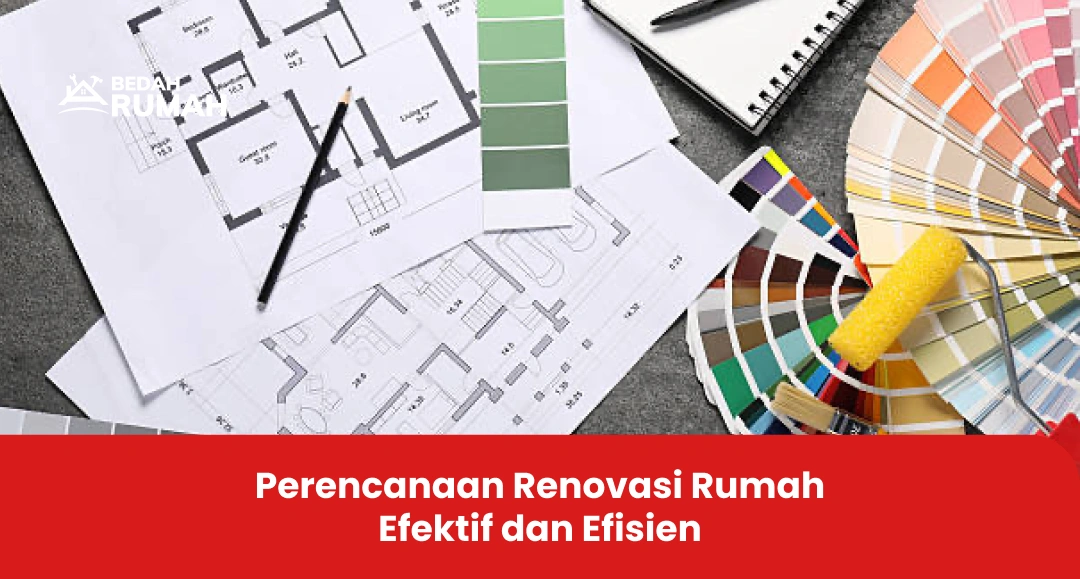 Perencanaan Renovasi Rumah Efektif dan Efisien