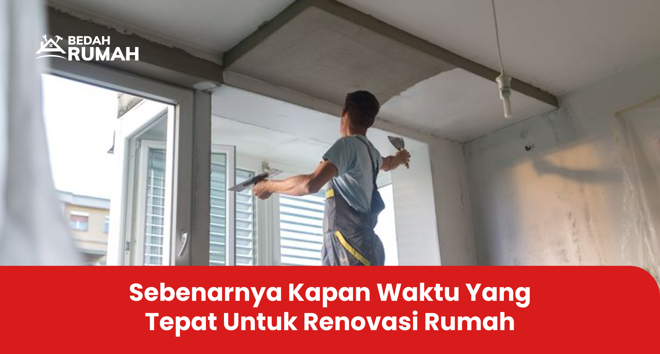 Sebenarnya Kapan Waktu yang Tepat untuk Renovasi Rumah?