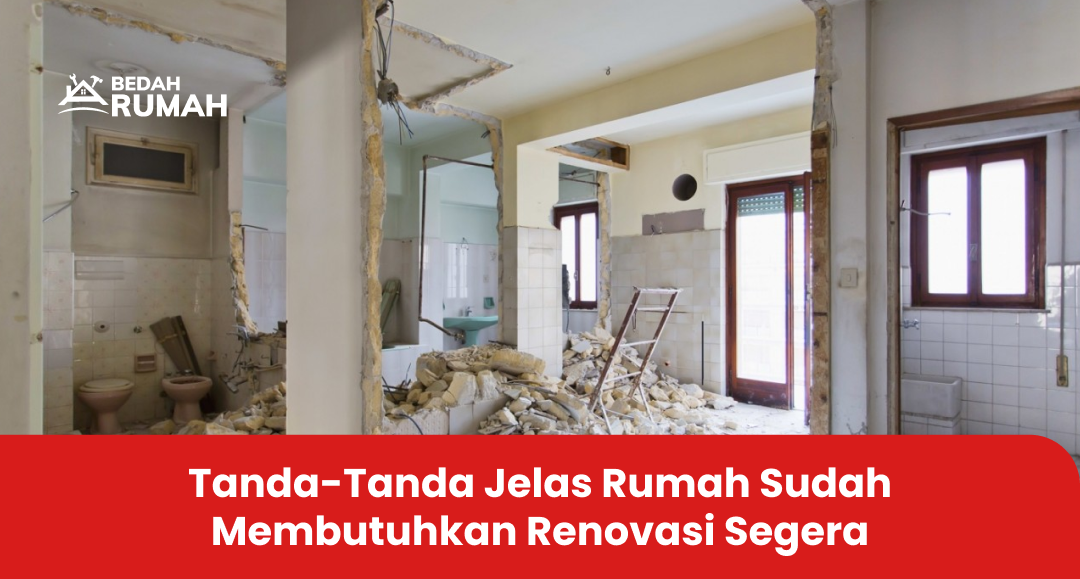 Tanda-Tanda Jelas Rumah Sudah Membutuhkan Renovasi Segera