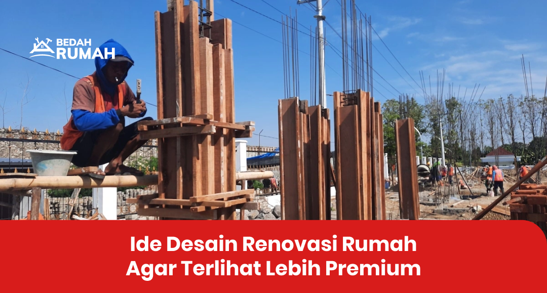 Ide Desain Renovasi Rumah Agar Terlihat Lebih Premium
