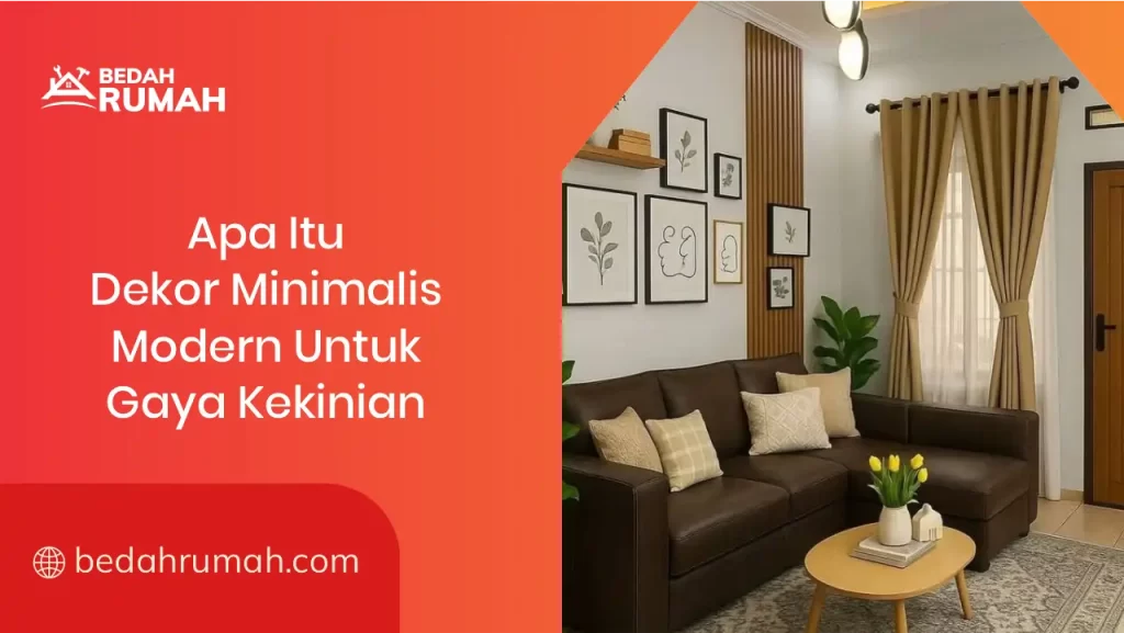 Apa Itu Dekor Minimalis Modern untuk Gaya Kekinian?
