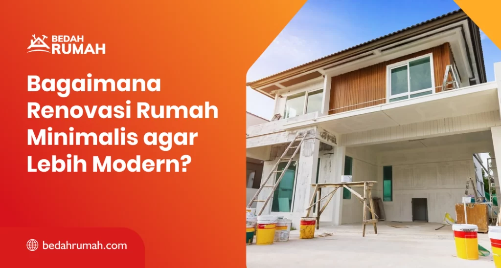 Bagaimana Renovasi Rumah Minimalis agar Lebih Modern?