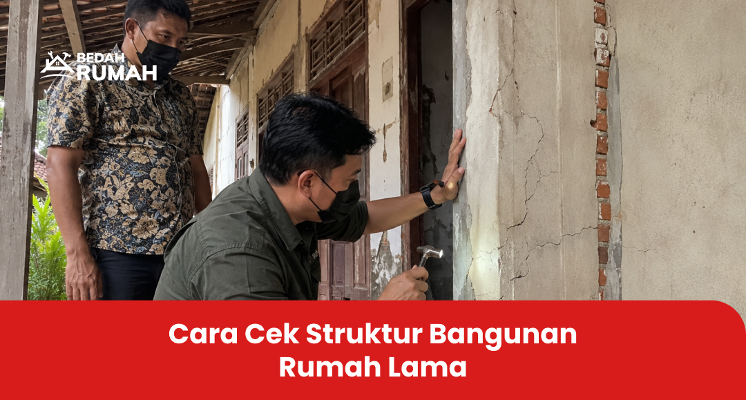 Cara Cek Struktur Bangunan Rumah Lama