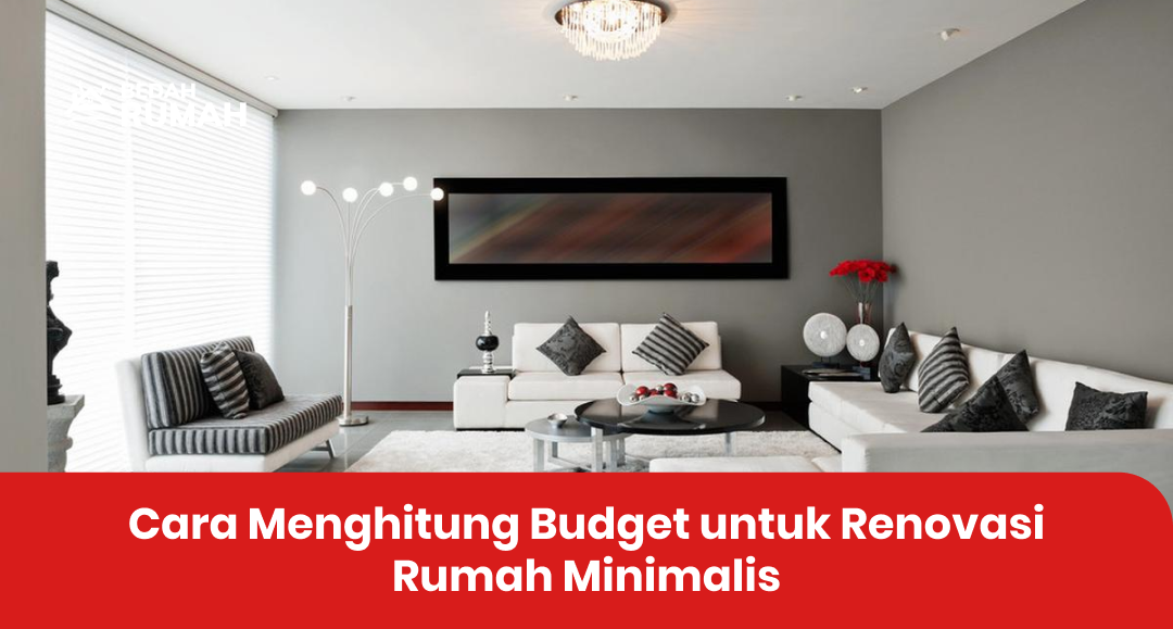 Cara Menghitung Budget untuk Renovasi Rumah Minimalis
