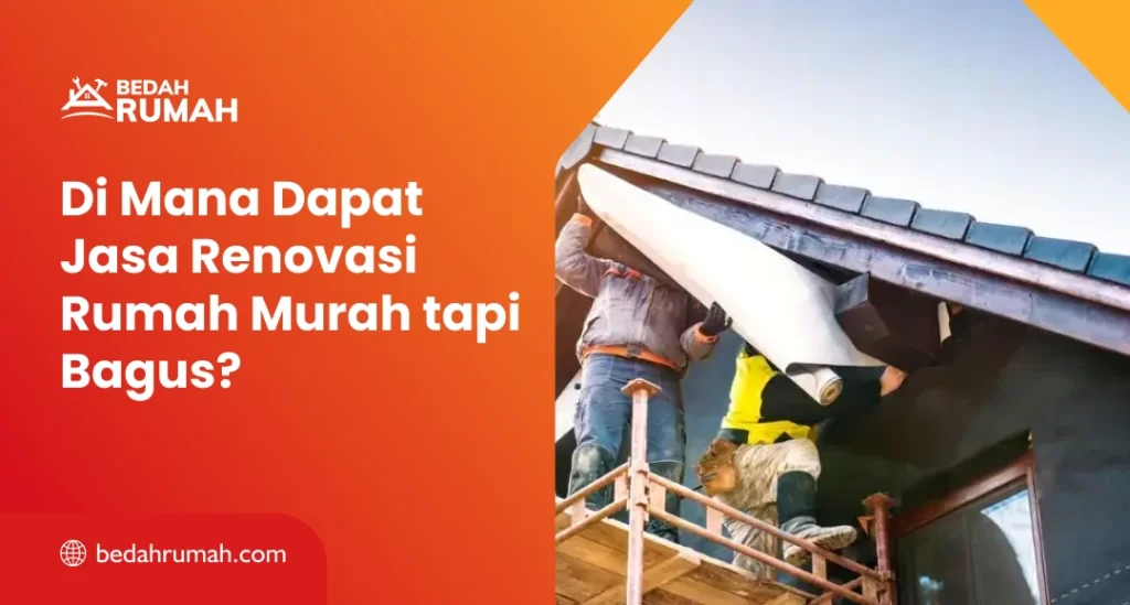 Di Mana Dapat Jasa Renovasi Rumah Murah tapi Bagus?