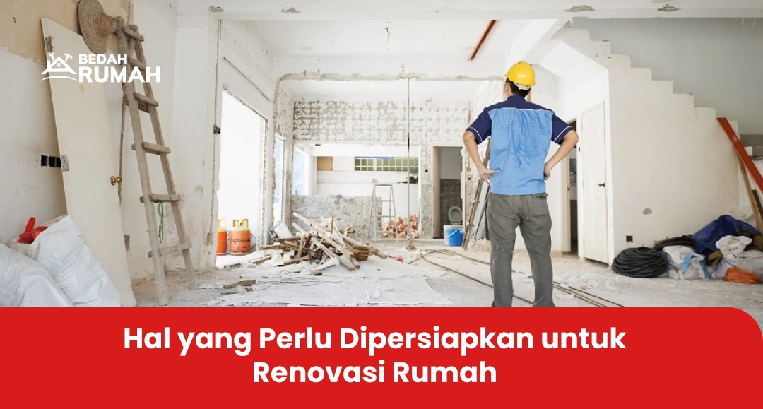 Hal yang Perlu Dipersiapkan untuk Renovasi Rumah