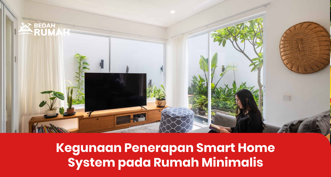 Kegunaan Penerapan Smart Home System pada Rumah Minimalis