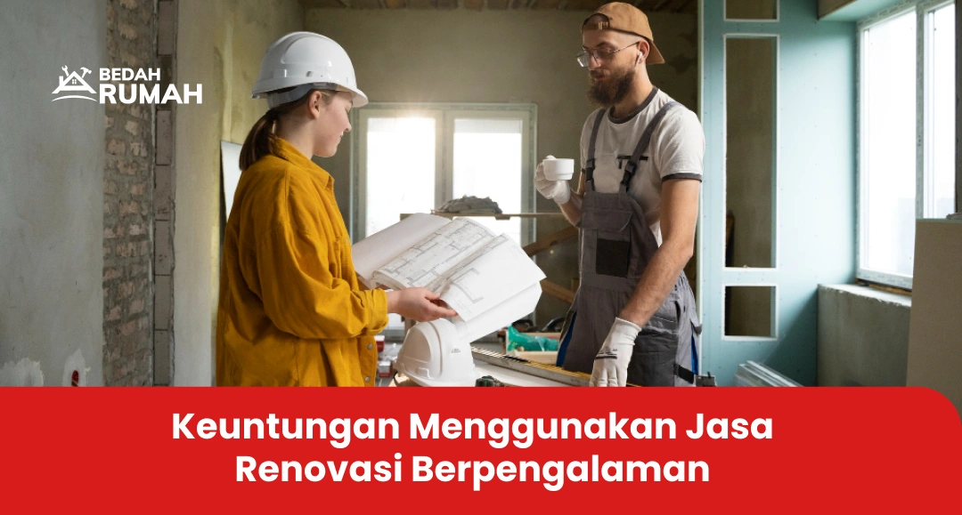 Keuntungan Menggunakan Jasa Renovasi Berpengalaman